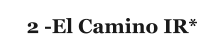 2 -El Camino IR*